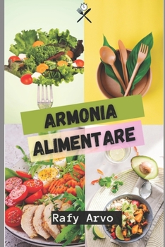 Armonia Alimentare: Un Approccio Olistico All'alimentazione Sana (Italian Edition)