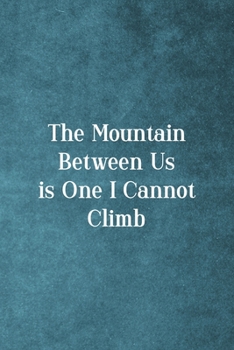 The Mountain Between Is One I Cannot Climb: Notebook Journal Composition Blank Lined Diary Notepad 120 Pages Paperback Blue Texture Climb