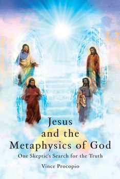 Paperback Jesus and the Metaphysics of God: One Skeptic's Search for the Truth Book