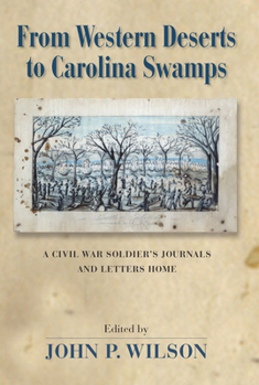 Hardcover From Western Deserts to Carolina Swamps: A Civil War Soldier's Journals and Letters Home Book