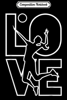 Composition Notebook: Love To Play Volleyball LOVE n Girls Team Sports Gift  Journal/Notebook Blank Lined Ruled 6x9 100 Pages