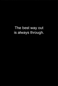 The best way out is always through.: Journal or Notebook (6x9 inches) with 120 doted pages.