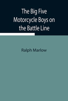 The Big Five Motorcycle Boys on the Battle Line; Or, with the Allies in France - Book #7 of the Big Five Motorcycle Boys