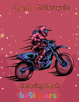 Great Motorcycle Coloring Book Beginners: 8.5''x11''/ Motorcycle Coloring Book