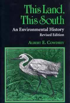 This Land, This South: An Environmental History - Book  of the New Perspectives on the South