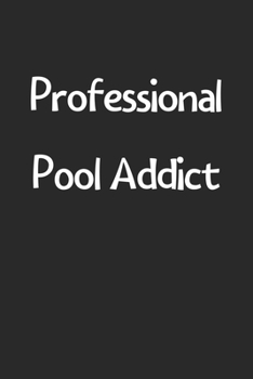 Paperback Professional Pool Addict: Lined Journal, 120 Pages, 6 x 9, Funny Pool Gift Idea, Black Matte Finish (Professional Pool Addict Journal) Book
