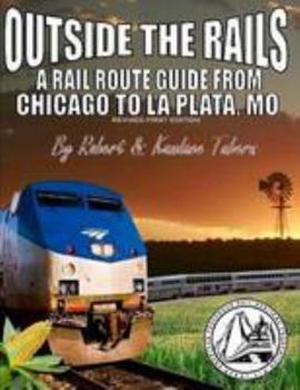 Paperback Outside the Rails: A Rail Route Guide from Chicago to La Plata, Mo Book