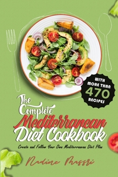 Paperback The Complete Mediterranean Diet Cookbook: Create and Follow Your Own Mediterranean Diet Plan with More Than 470 Recipes Book