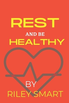Paperback Rest and be healthy: Tips on how to improve your physical well-being Book