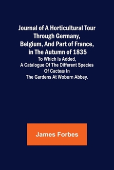 Paperback Journal of a Horticultural Tour through Germany, Belgium, and part of France, in the Autumn of 1835; To which is added, a Catalogue of the different S Book