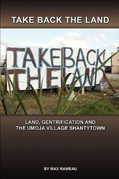 Paperback Take Back The Land: Land, Gentrification and the Umoja Village Shantytown Book