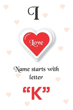 Paperback I Love Name Starts with Letter "K": Notebook - Best gift for students, teens and lovers Book