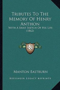 Paperback Tributes To The Memory Of Henry Anthon: With A Brief Sketch Of His Life (1862) Book