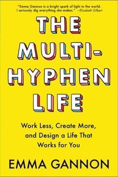 Paperback The Multi-Hyphen Life: Work Less, Create More, and Design a Life That Works for You Book