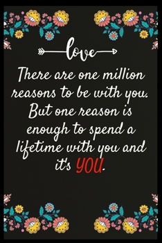 There are one million reasons to be with you. But one reason is enough to spend a lifetime with you and it's YOU.: Notebook: The perfect wife. I love My wife Forever