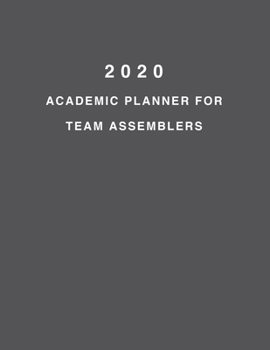 2020 Academic Planner For Team Assemblers: 8.5x11" 2020 Weekly And Monthly Academic Calendar With Yearly Planner
