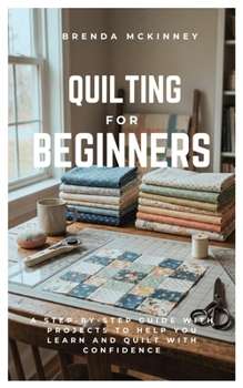 Paperback Quilting for Beginners: A Step-by-Step Guide with Projects to Help You Learn Quilting Book