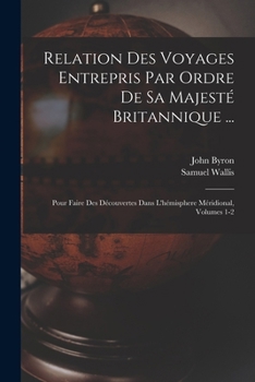 Paperback Relation Des Voyages Entrepris Par Ordre De Sa Majesté Britannique ...: Pour Faire Des Découvertes Dans L'hémisphere Méridional, Volumes 1-2 [French] Book