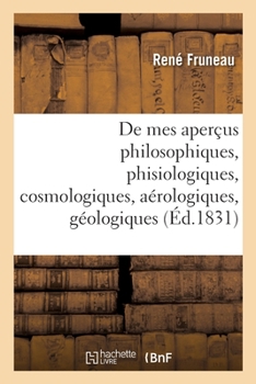 Paperback Continuation de Mes Aperçus Philosophiques, Phisiologiques, Cosmologiques, Aérologiques, Géologiques [French] Book