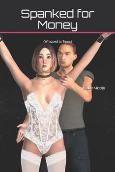 Paperback Spanked for Money: (Whipped to Tears) Book