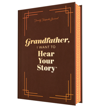 Grandfather, I Want to Hear Your Story (Deluxe Edition): A Grandfather's Guided Journal to Share His Life & His Love (Hear Your Story Books)