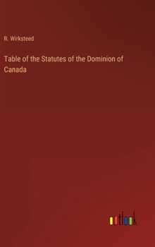 Hardcover Table of the Statutes of the Dominion of Canada Book