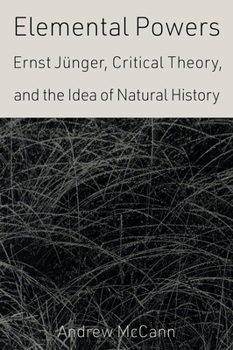 Paperback Elemental Powers: Ernst Jünger, Critical Theory, and the Idea of Natural History Book
