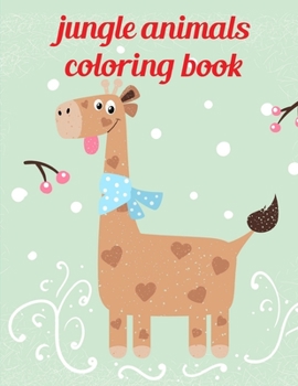 Jungle Animals Coloring Book: A Coloring Pages with Funny image and Adorable Animals for Kids,Children,Boys , Girls (Funny Gift ideas)