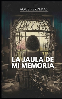 La jaula de mi memoria: Historia que late entre lo dicho y lo oculto (Spanish Edition)