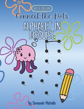 Paperback Connect the Dots: Alphabet in Disguise: A Fun Way to Learn the Alphabet, One Dot at a Time! Book