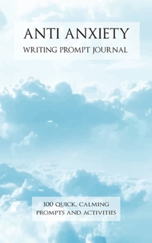 Paperback Anti Anxiety Writing Prompt Journal: 100 Quick, Calming Prompts and Activities - Clouds Cover Book