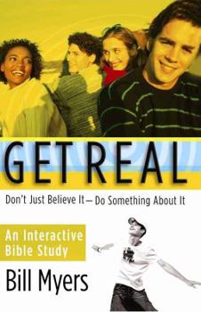 Get Real : Don't Just Believe It--Do Something About It