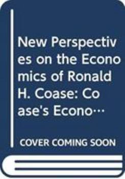 Hardcover New Perspectives on the Economics of Ronald H. Coase: Coase's Economics of Organisation & Governance and Its Applications Book