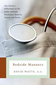 Hardcover Bedside Manners: One Doctor's Reflections on the Oddly Intimate Encounters Between Patient and Healer Book