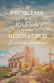 Paperback El Problema de la Iglesia y Cómo Resolverlo: Te Atreverás a Descubrirlo? [Spanish] Book