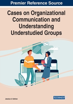 Paperback Cases on Organizational Communication and Understanding Understudied Groups Book