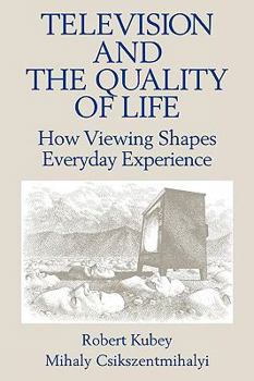 Paperback Television and the Quality of Life: How Viewing Shapes Everyday Experience Book