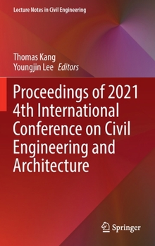 Hardcover Proceedings of 2021 4th International Conference on Civil Engineering and Architecture Book