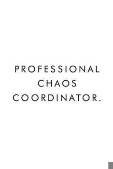 Paperback Professional Chaos Coordinator.: Blank Lined Journal, 6x9, 110 Pages, White Paper, Coworker Notebook, Funny Office Journals, Journal, Diary Book