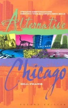 Paperback Alternative Chicago: Unique Destinations Beyond the Magnificent Mile Book