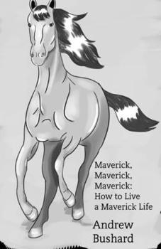 Paperback Maverick, Maverick, Maverick: How to Live a Maverick Life Book