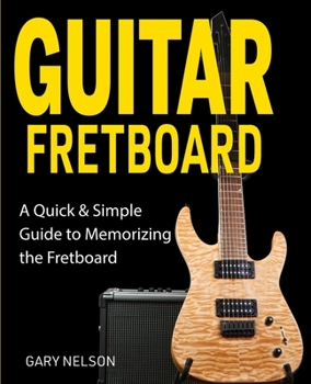 Paperback Guitar Fretboard: A Quick & Simple Guide to Memorizing the Fretboard Book
