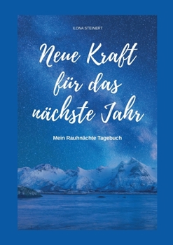 Paperback Neue Kraft für das nächste Jahr: Mein Rauhnächte Tagebuch [German] Book