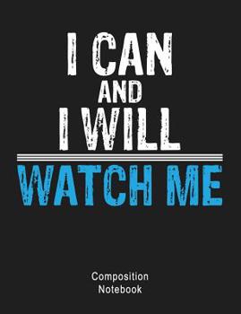 Composition Notebook: Composition book: (7,44x9,69) 120pages College Ruled Line Paper Soft Cover Glossy Finish. I Can & I Will Empowerment Quote