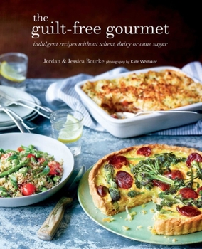 Hardcover The Guilt-Free Gourmet: Indulgent Recipes Without Wheat, Dairy or Cane Sugar Book