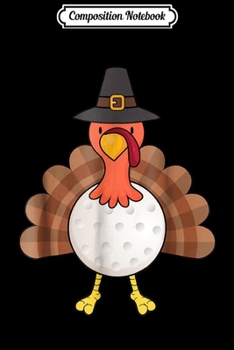 Composition Notebook: Golf Ball Turkey Funny Thanksgiving Golf Ball  Journal/Notebook Blank Lined Ruled 6x9 100 Pages