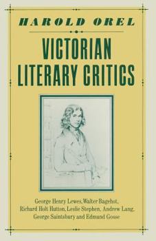 Paperback Victorian Literary Critics: George Henry Lewes, Walter Bagehot, Richard Holt Hutton, Leslie Stephen, Andrew Lang, George Saintsbury and Edmund Gos Book