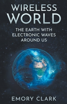 Paperback Wireless World: The Earth With Electronic Waves Around Us Book
