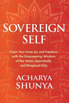 Hardcover Sovereign Self: Claim Your Inner Joy and Freedom with the Empowering Wisdom of the Vedas, Upanishads, and Bhagavad Gita Book