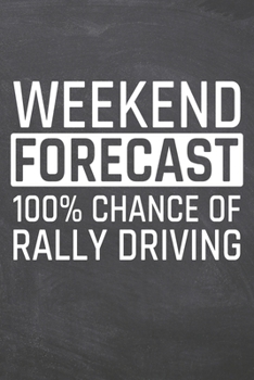 Weekend Forecast 100% Chance of Rally Driving: Rally Driving Notebook, Planner or Journal | Size 6 x 9 | 110 Dot Grid Pages | Office Equipment, ... Driving Gift Idea for Christmas or Birthday